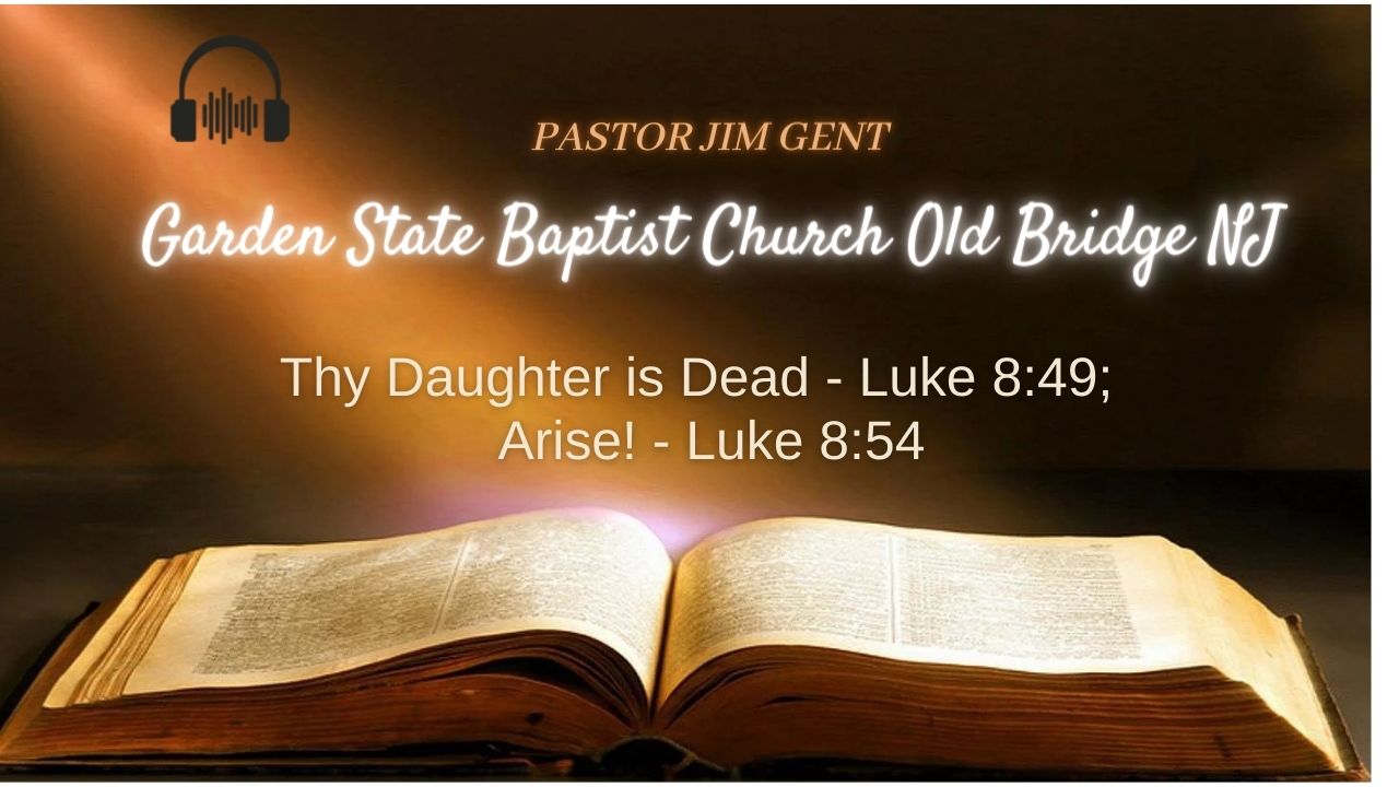 Thy Daughter is Dead - Luke 8;49;  Arise! - Luke 8;54